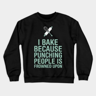 I Bake Because Punching People Is Frowned Upon Crewneck Sweatshirt